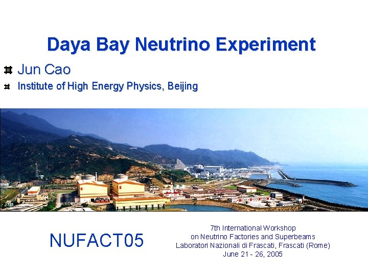 Daya Bay Neutrino Experiment Jun Cao Institute of High Energy Physics, Beijing NUFACT 05