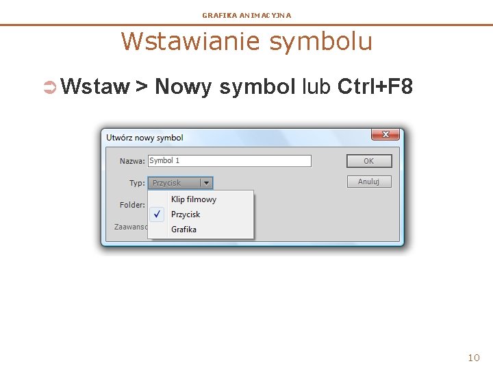 GRAFIKA ANIMACYJNA Wstawianie symbolu Ü Wstaw > Nowy symbol lub Ctrl+F 8 10 