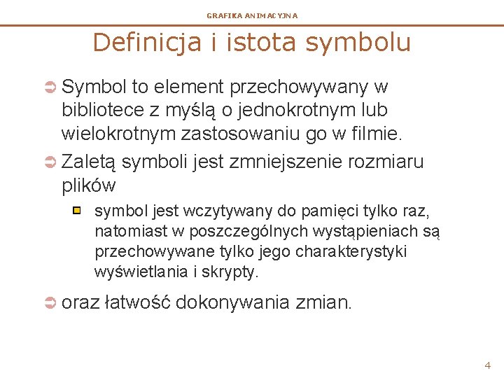 GRAFIKA ANIMACYJNA Definicja i istota symbolu Ü Symbol to element przechowywany w bibliotece z