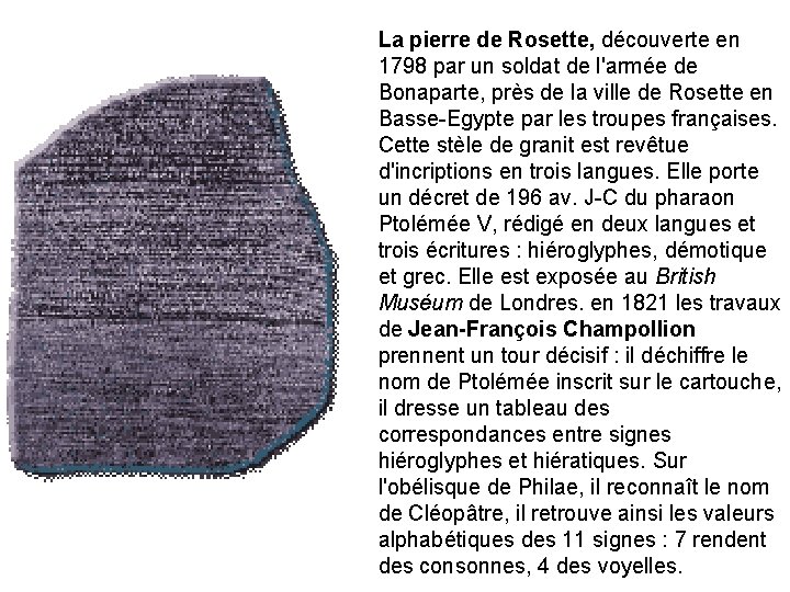 La pierre de Rosette, découverte en 1798 par un soldat de l'armée de Bonaparte,