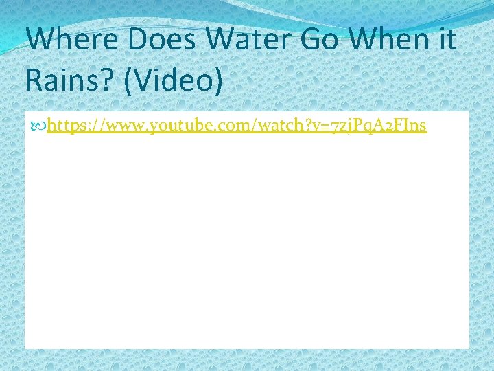Where Does Water Go When it Rains? (Video) https: //www. youtube. com/watch? v=7 zj.