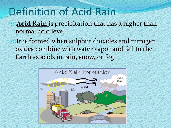 Definition of Acid Rain is precipitation that has a higher than normal acid level