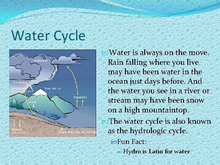 Water Cycle Water is always on the move. Rain falling where you live may
