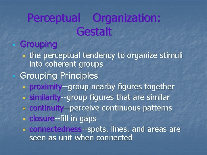 Perceptual Organization: Gestalt § Grouping § § the perceptual tendency to organize stimuli into