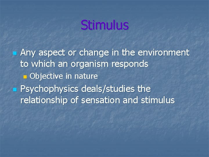 Stimulus n Any aspect or change in the environment to which an organism responds