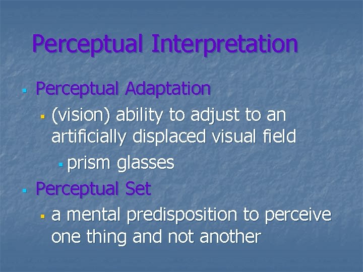 Perceptual Interpretation § § Perceptual Adaptation § (vision) ability to adjust to an artificially