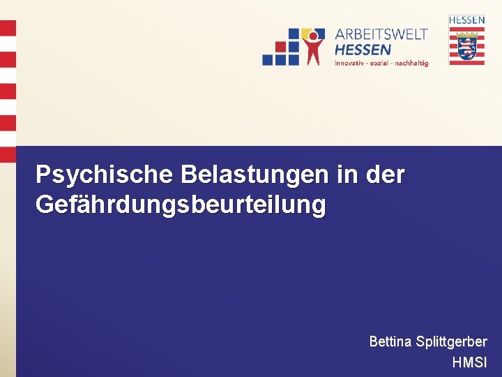 Psychische Belastungen in der Gefährdungsbeurteilung Bettina Splittgerber HMSI 