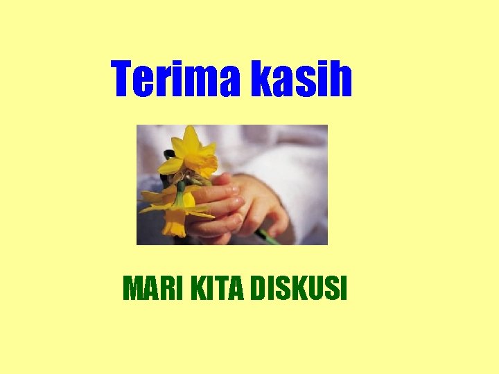 Terima kasih MARI KITA DISKUSI 