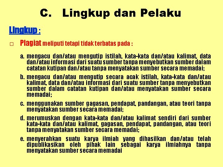 C. Lingkup dan Pelaku Lingkup : □ Plagiat meliputi tetapi tidak terbatas pada :