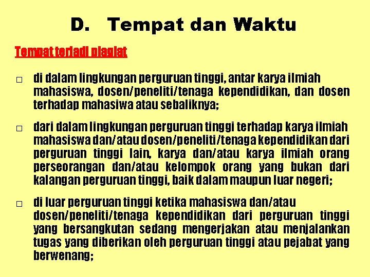 D. Tempat dan Waktu Tempat terjadi plagiat □ di dalam lingkungan perguruan tinggi, antar