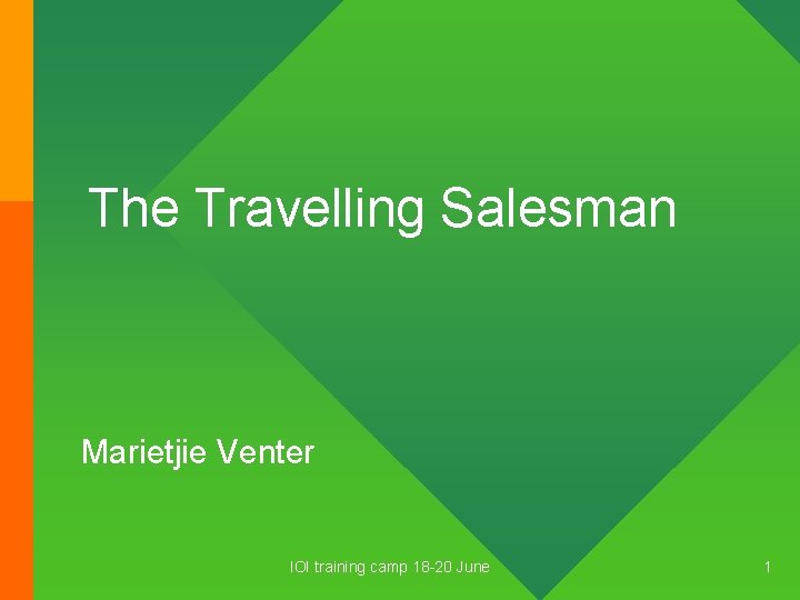 The Travelling Salesman Marietjie Venter IOI training camp 18 -20 June 1 