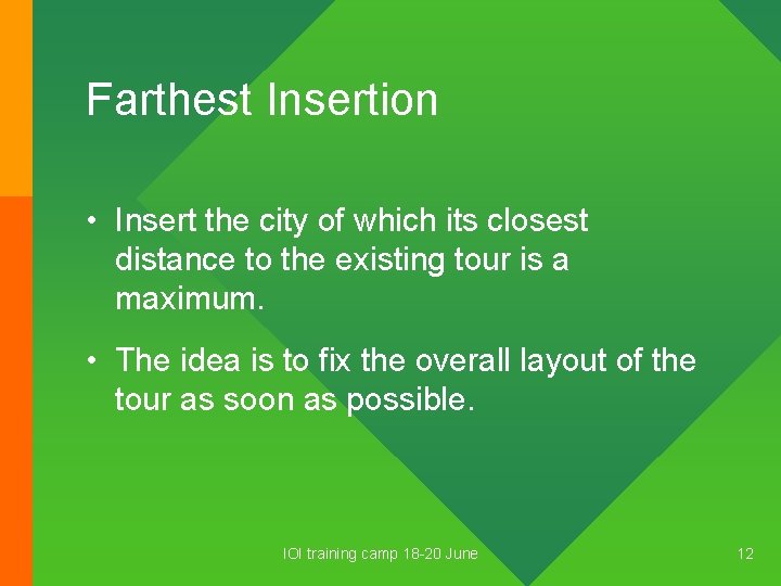 Farthest Insertion • Insert the city of which its closest distance to the existing