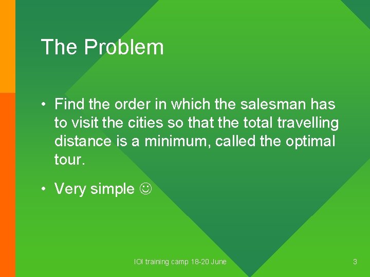 The Problem • Find the order in which the salesman has to visit the