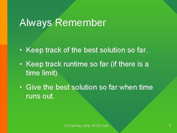 Always Remember • Keep track of the best solution so far. • Keep track