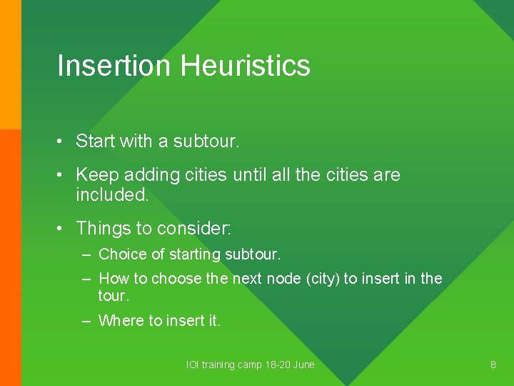 Insertion Heuristics • Start with a subtour. • Keep adding cities until all the