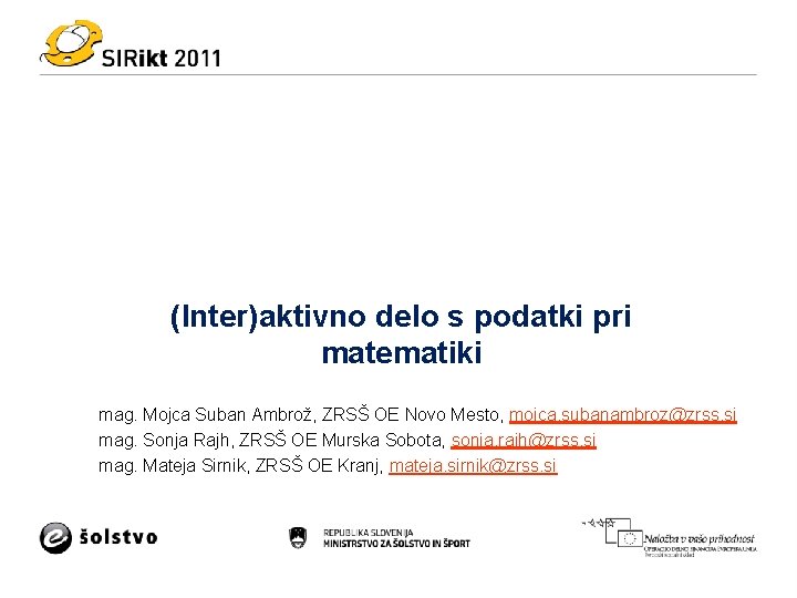 (Inter)aktivno delo s podatki pri matematiki mag. Mojca Suban Ambrož, ZRSŠ OE Novo Mesto,