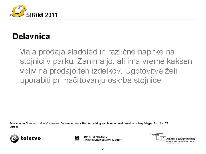 Delavnica Maja prodaja sladoled in različne napitke na stojnici v parku. Zanima jo, ali