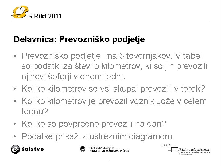 Delavnica: Prevozniško podjetje • Prevozniško podjetje ima 5 tovornjakov. V tabeli so podatki za