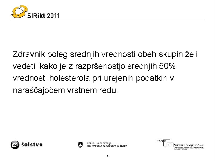 Zdravnik poleg srednjih vrednosti obeh skupin želi vedeti kako je z razpršenostjo srednjih 50%