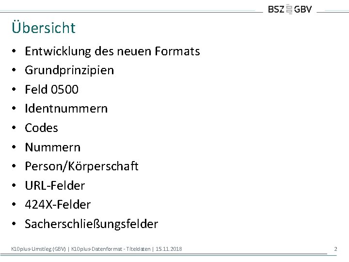 Übersicht • • • Entwicklung des neuen Formats Grundprinzipien Feld 0500 Identnummern Codes Nummern