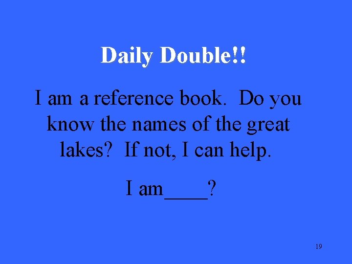 Daily Double!! I am a reference book. Do you know the names of the