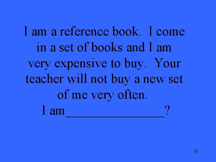 I am a reference book. I come in a set of books and I