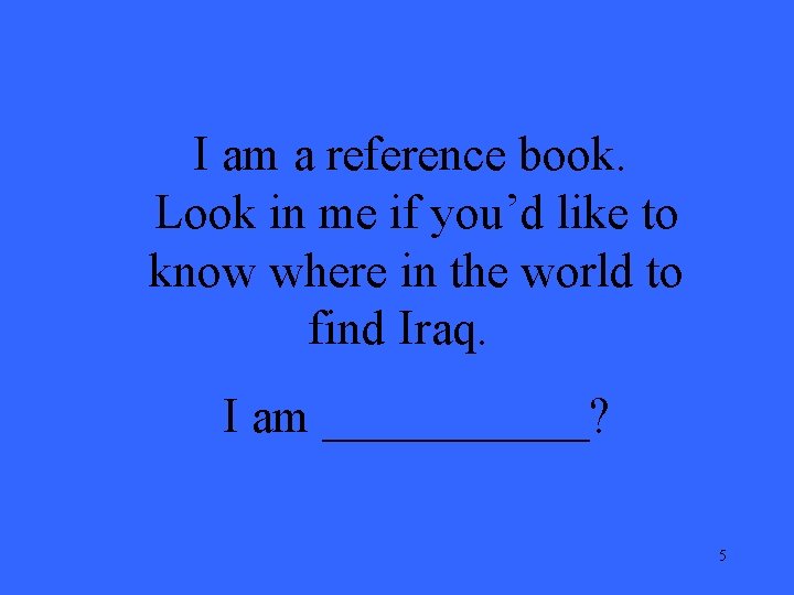 I am a reference book. Look in me if you’d like to know where