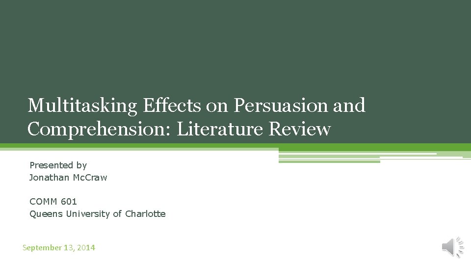 Multitasking Effects on Persuasion and Comprehension: Literature Review Presented by Jonathan Mc. Craw COMM