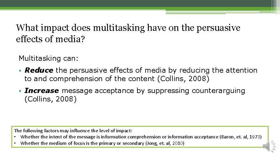 What impact does multitasking have on the persuasive effects of media? Multitasking can: •