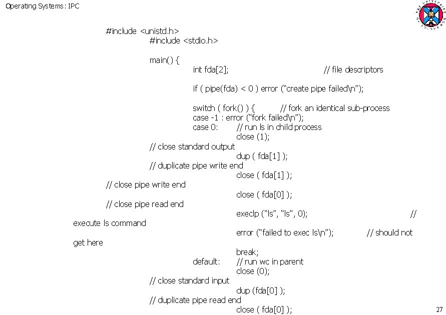 Operating Systems: IPC #include <unistd. h> #include <stdio. h> main() { int fda[2]; //