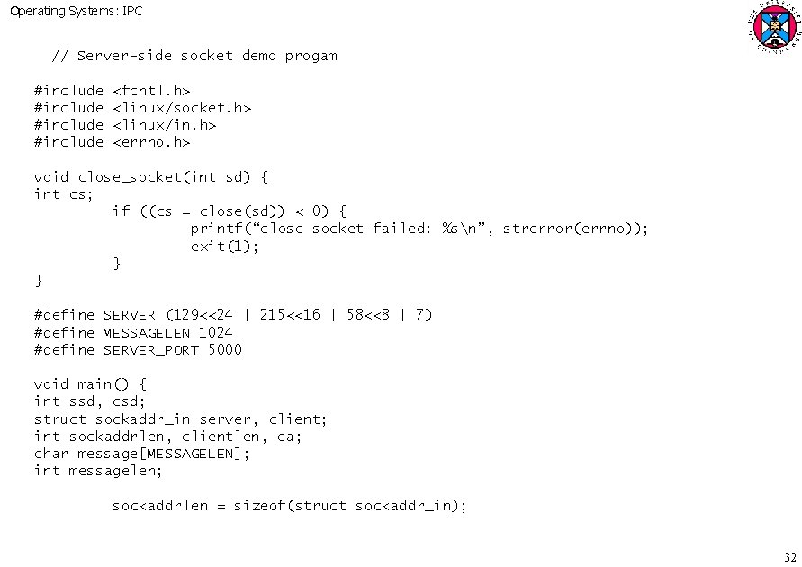 Operating Systems: IPC // Server-side socket demo progam #include <fcntl. h> <linux/socket. h> <linux/in.