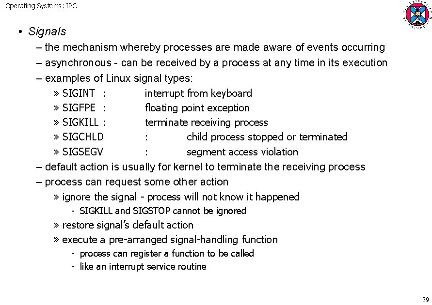 Operating Systems: IPC • Signals – the mechanism whereby processes are made aware of