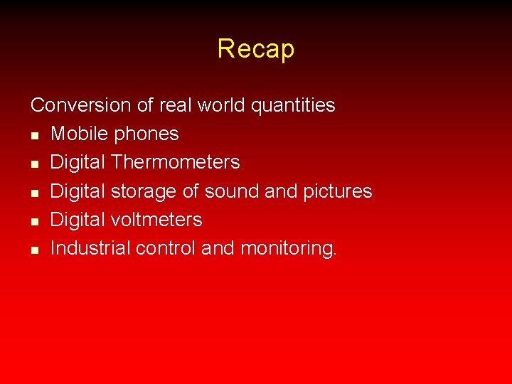Recap Conversion of real world quantities n Mobile phones n Digital Thermometers n Digital