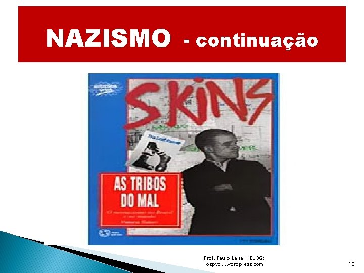 NAZISMO - continuação Prof. Paulo Leite - BLOG: ospyciu. wordpress. com 18 