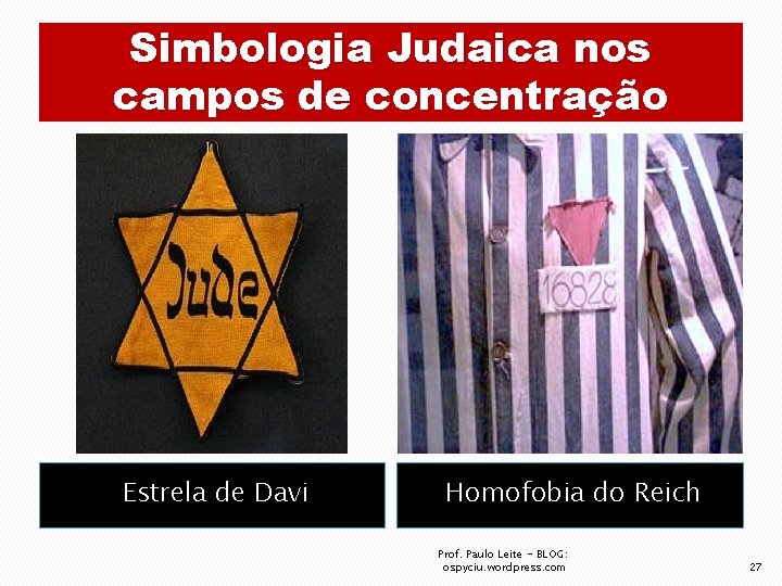 Simbologia Judaica nos campos de concentração Estrela de Davi Homofobia do Reich Prof. Paulo