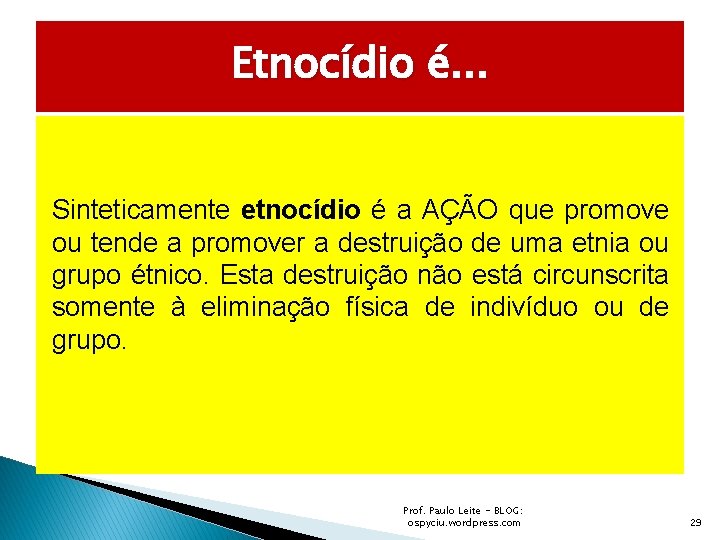 Etnocídio é. . . Sinteticamente etnocídio é a AÇÃO que promove ou tende a