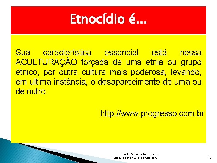 Etnocídio é. . . Sua característica essencial está nessa ACULTURAÇÃO forçada de uma etnia