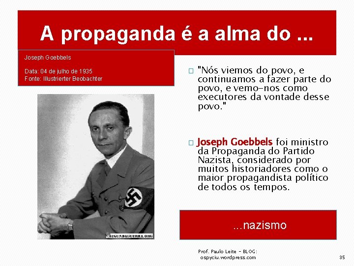 A propaganda é a alma do. . . Joseph Goebbels Data: 04 de julho