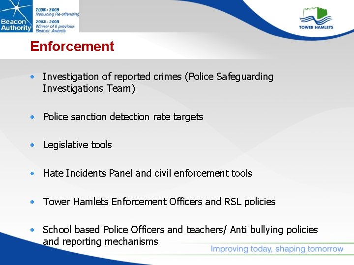 Enforcement • Investigation of reported crimes (Police Safeguarding Investigations Team) • Police sanction detection