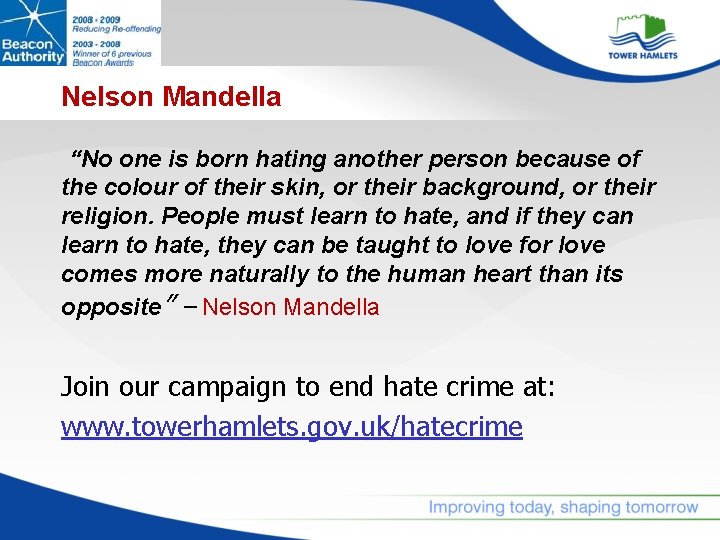 Nelson Mandella “No one is born hating another person because of the colour of
