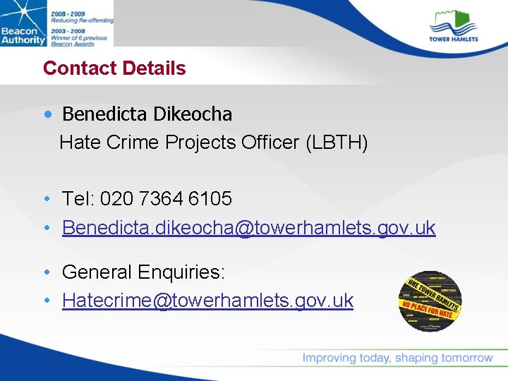 Contact Details • Benedicta Dikeocha Hate Crime Projects Officer (LBTH) • Tel: 020 7364