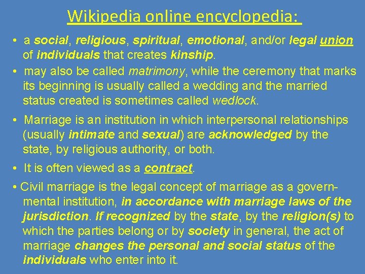 Wikipedia online encyclopedia: • a social, religious, spiritual, emotional, and/or legal union of individuals