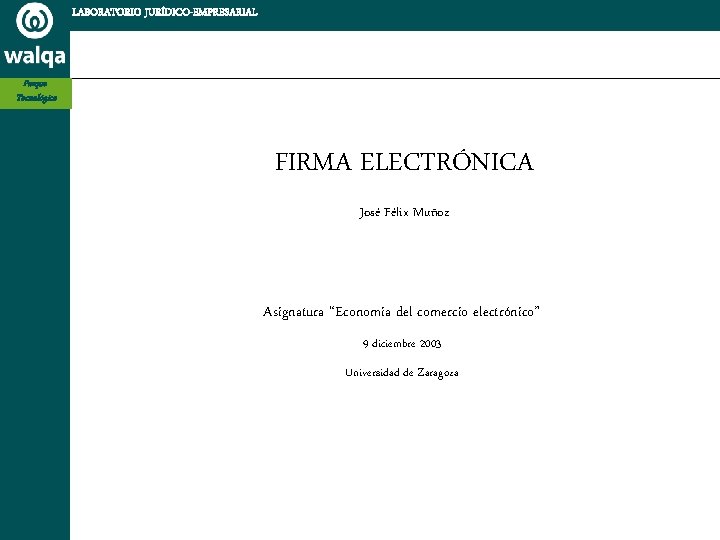 LABORATORIO JURÍDICO-EMPRESARIAL Parque Tecnológico FIRMA ELECTRÓNICA José Félix Muñoz Asignatura “Economia del comercio electrónico”