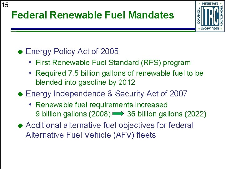 15 Federal Renewable Fuel Mandates u Energy Policy Act of 2005 • First Renewable