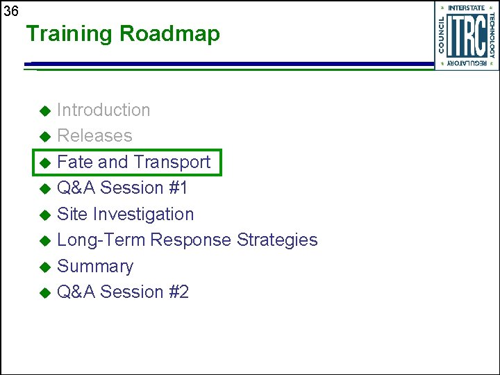 36 Training Roadmap Introduction u Releases u Fate and Transport u Q&A Session #1