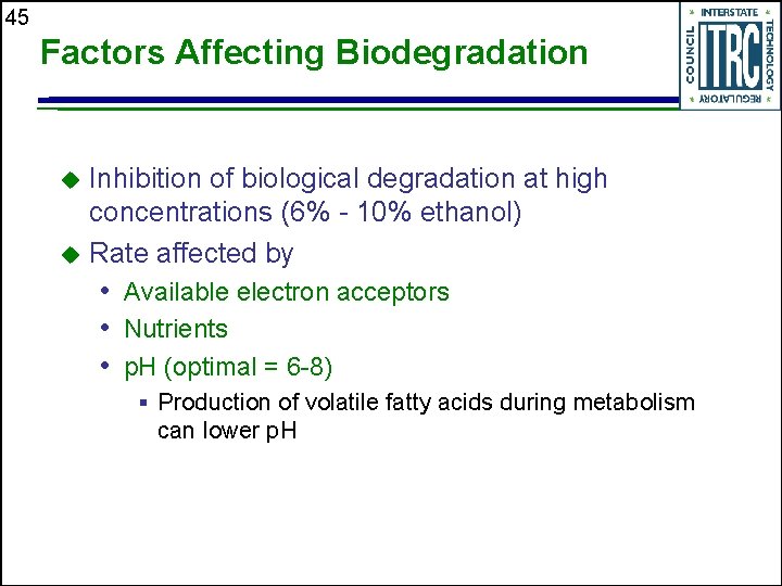 45 Factors Affecting Biodegradation Inhibition of biological degradation at high concentrations (6% - 10%