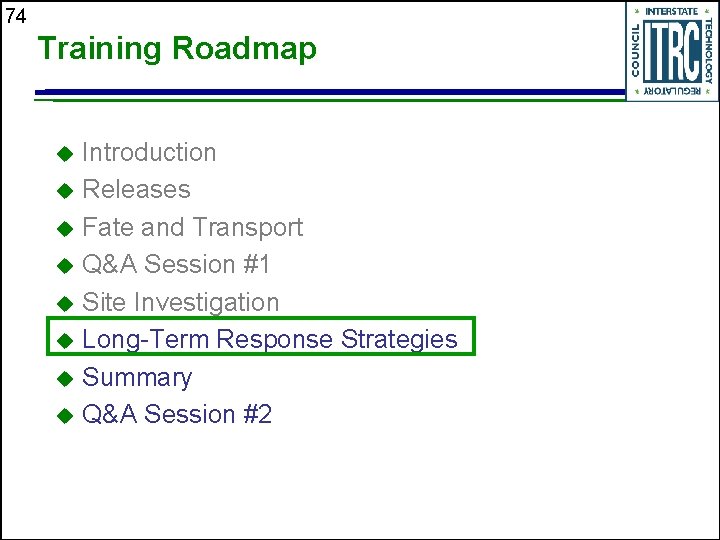 74 Training Roadmap Introduction u Releases u Fate and Transport u Q&A Session #1