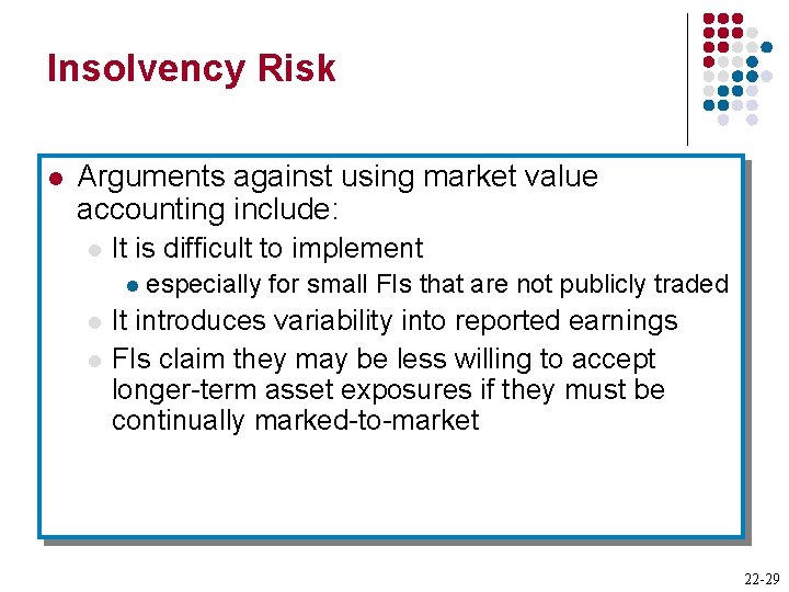 Insolvency Risk l Arguments against using market value accounting include: l It is difficult