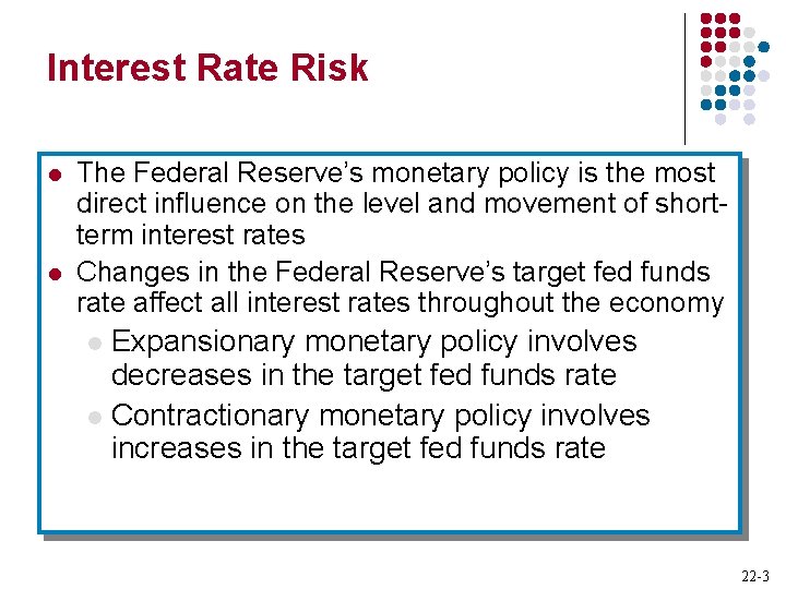 Interest Rate Risk l l The Federal Reserve’s monetary policy is the most direct