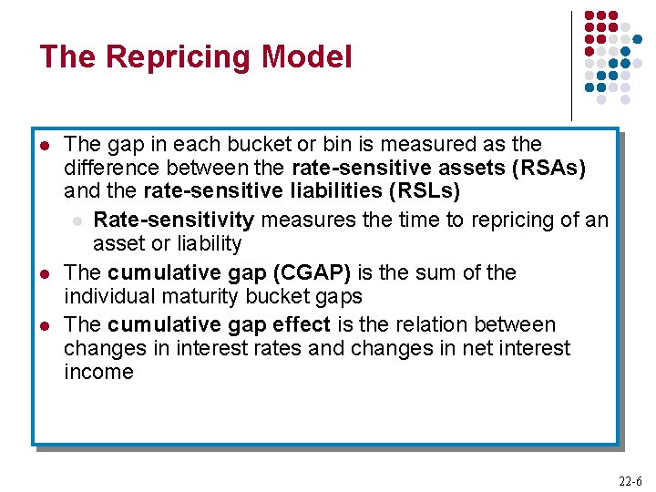 The Repricing Model l The gap in each bucket or bin is measured as